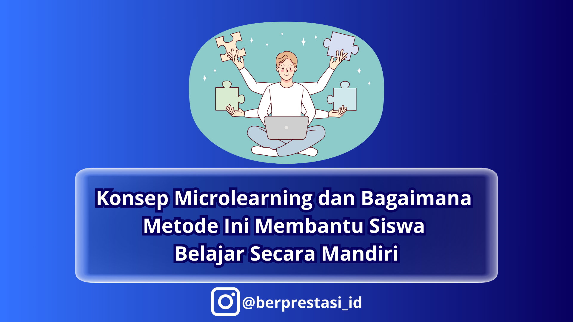 Konsep Microlearning dan Bagaimana Metode Ini Membantu Siswa Belajar Secara Mandiri