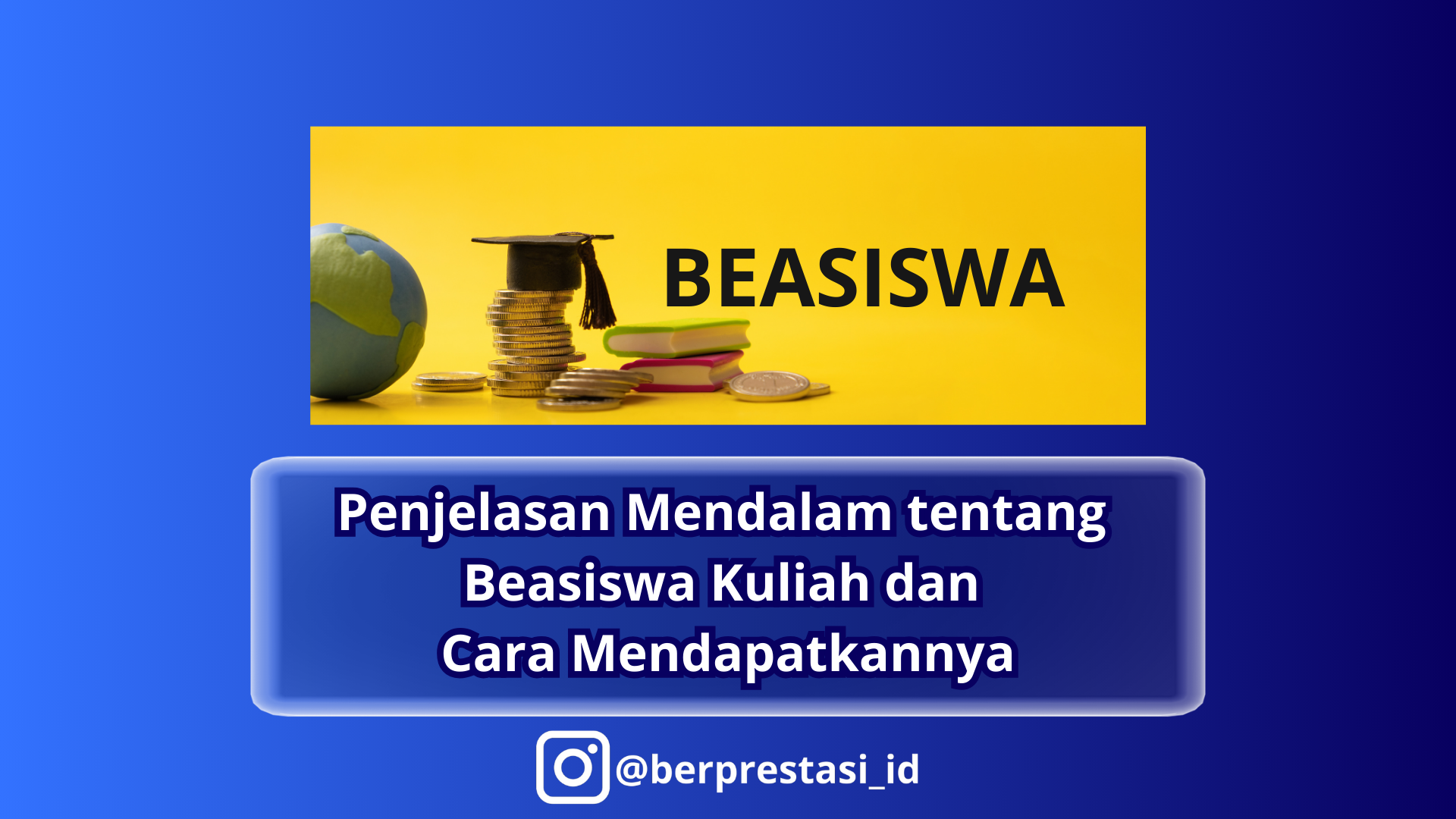 Penjelasan Mendalam tentang Beasiswa Kuliah dan Cara Mendapatkannya